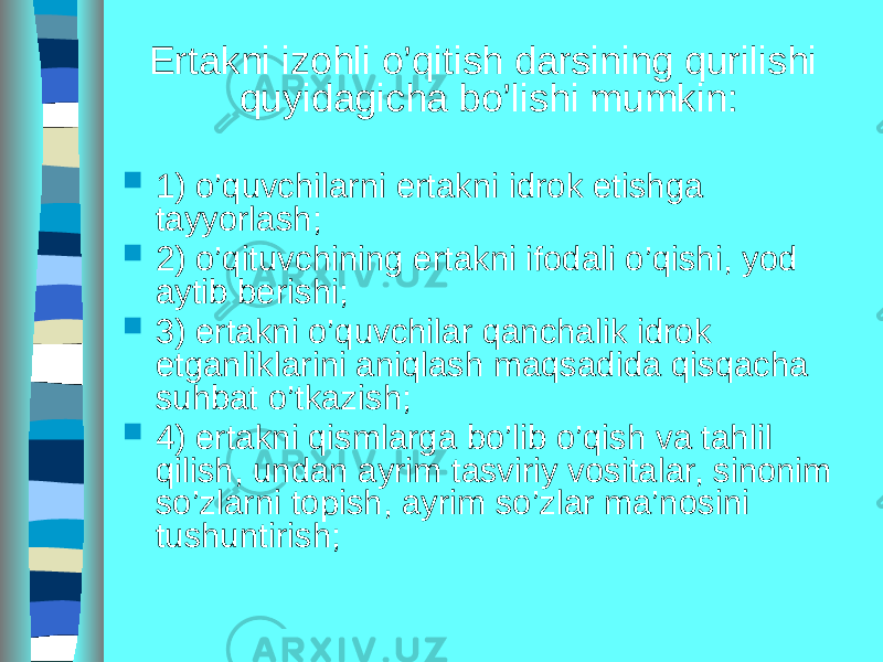 Ertakni izohli o’qitish darsining qurilishi quyidagicha bo’lishi mumkin:  1) o’quvchilarni ertakni idrok etishga tayyorlash;  2) o’qituvchining ertakni ifodali o’qishi, yod aytib berishi;  3) ertakni o’quvchilar qanchalik idrok etganliklarini aniqlash maqsadida qisqacha suhbat o’tkazish;  4) ertakni qismlarga bo’lib o’qish va tahlil qilish, undan ayrim tasviriy vositalar, sinonim so’zlarni topish, ayrim so’zlar ma’nosini tushuntirish; 