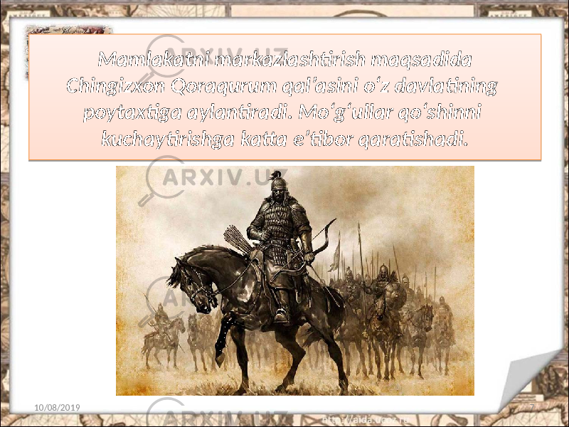 Mamlakatni markazlashtirish maqsadida Chingizxon Qoraqurum qal’asini o‘z davlatining poytaxtiga aylantiradi. Mo‘g‘ullar qo‘shinni kuchaytirishga katta e’tibor qaratishadi. 10/08/2019 71809 320A 34 21 