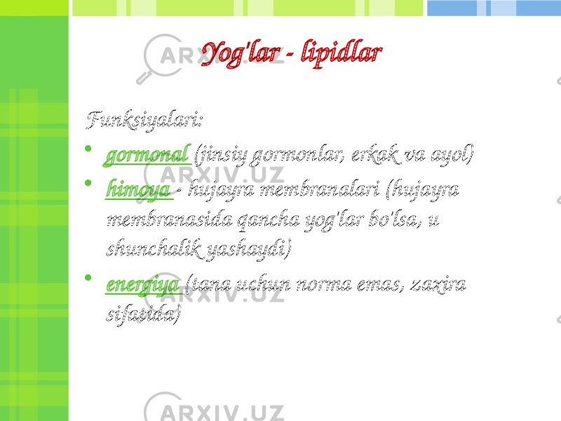 Yog&#39;lar - lipidlar Funksiyalari: • gormonal (jinsiy gormonlar, erkak va ayol) • himoya - hujayra membranalari (hujayra membranasida qancha yog&#39;lar bo&#39;lsa, u shunchalik yashaydi) • energiya (tana uchun norma emas, zaxira sifatida) 