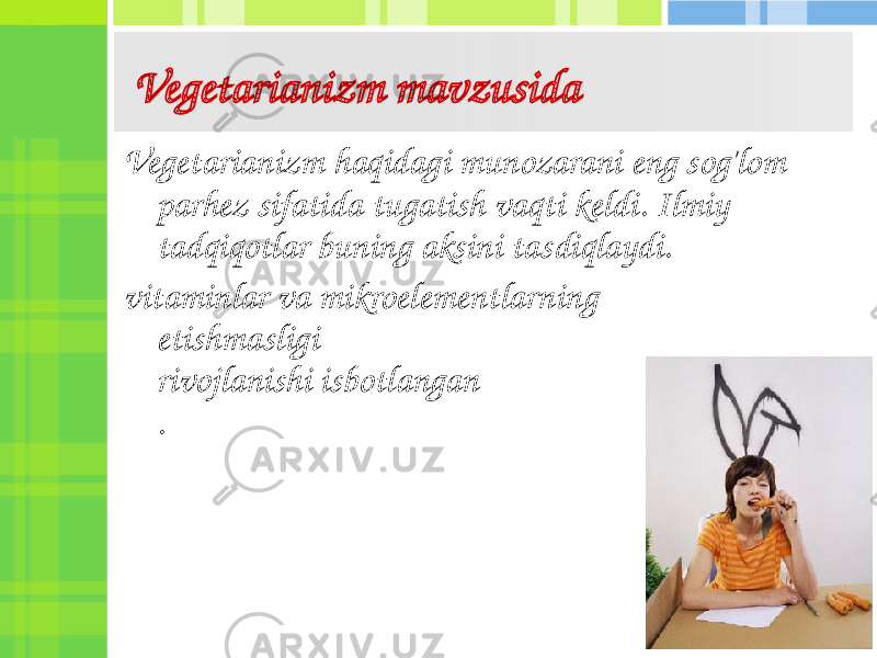 Vegetarianizm mavzusida Vegetarianizm haqidagi munozarani eng sog&#39;lom parhez sifatida tugatish vaqti keldi. Ilmiy tadqiqotlar buning aksini tasdiqlaydi. vitaminlar va mikroelementlarning etishmasligi rivojlanishi isbotlangan . 