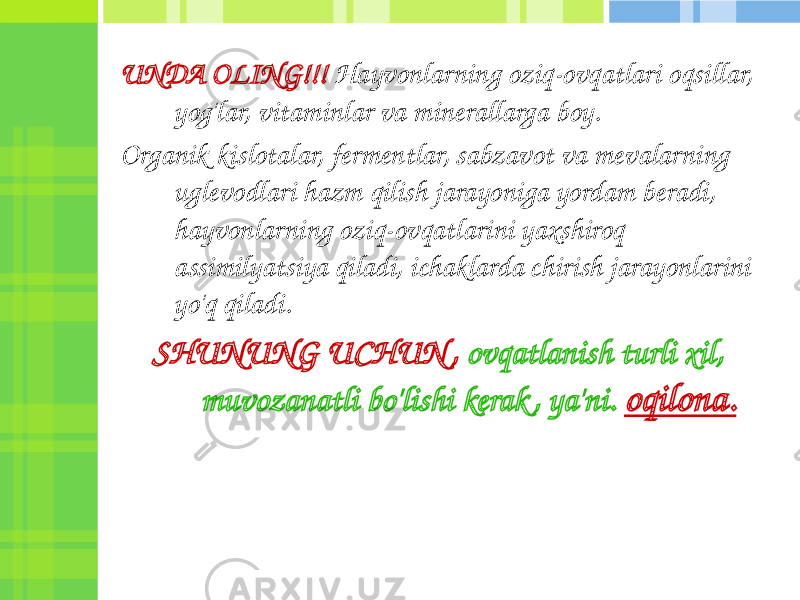 UNDA OLING!!! Hayvonlarning oziq-ovqatlari oqsillar, yog&#39;lar, vitaminlar va minerallarga boy. Organik kislotalar, fermentlar, sabzavot va mevalarning uglevodlari hazm qilish jarayoniga yordam beradi, hayvonlarning oziq-ovqatlarini yaxshiroq assimilyatsiya qiladi, ichaklarda chirish jarayonlarini yo&#39;q qiladi. SHUNUNG UCHUN , ovqatlanish turli xil, muvozanatli bo&#39;lishi kerak , ya&#39;ni. oqilona. 