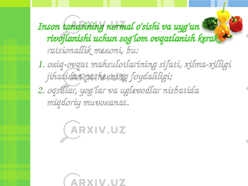 Inson tanasining normal o&#39;sishi va uyg&#39;un rivojlanishi uchun sog&#39;lom ovqatlanish kerak , ratsionallik mezoni, bu: 1. oziq-ovqat mahsulotlarining sifati, xilma-xilligi jihatidan parhezning foydaliligi; 2. oqsillar, yog&#39;lar va uglevodlar nisbatida miqdoriy muvozanat. 