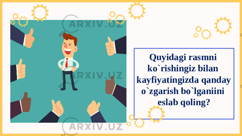 Quyidagi rasmni ko`rishingiz bilan kayfiyatingizda qanday o`zgarish bo`lganiini eslab qoling? 