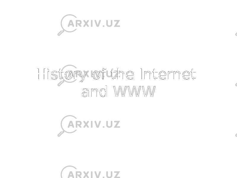 History of the Internet and WWW 