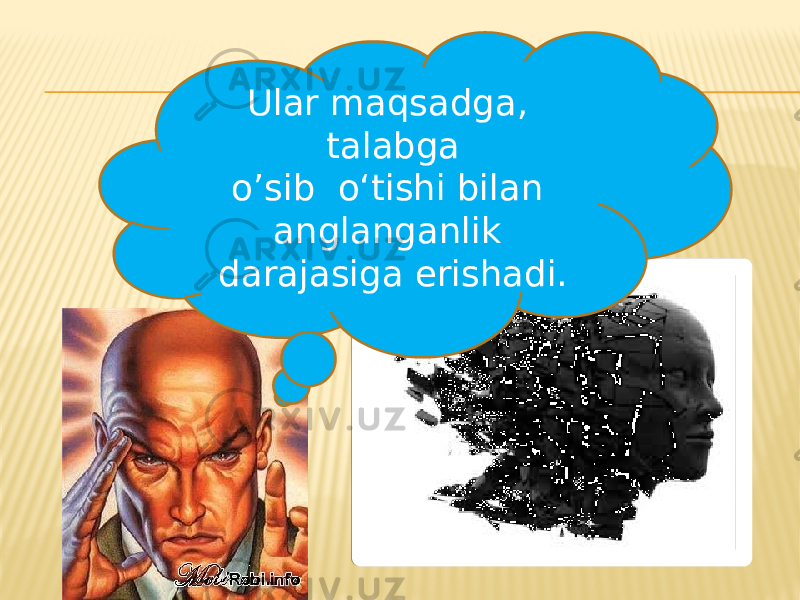 Ular maqsadga, talabga o’sib o‘tishi bilan anglanganlik darajasiga erishadi. 