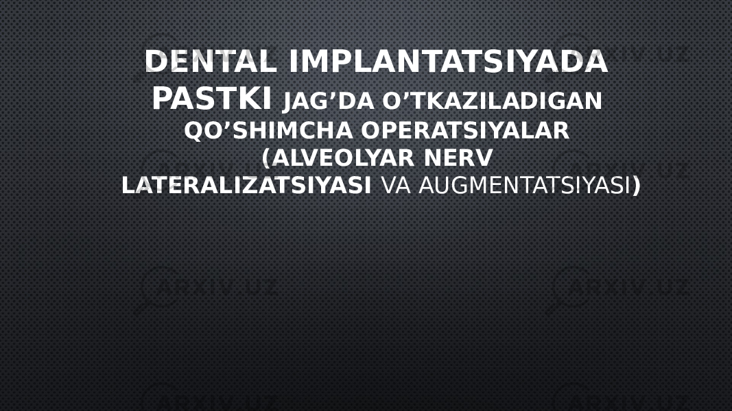 DENTAL IMPLANTATSIYADA PASTKI JAG’DA O’TKAZILADIGAN QO’SHIMCHA OPERATSIYALAR (ALVEOLYAR NERV LATERALIZATSIYASI  VA AUGMENTATSIYASI ) 