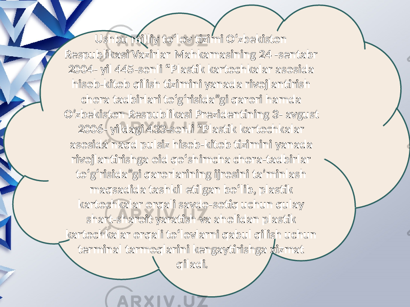 Ushbu milliy toʻlov tizimi Oʻzbekiston Respublikasi Vazirlar Mahkamasining 24 -sentabr 2004- yil 445-sonli “Plastik kartochkalar asosida hisob-kitob qilish tizimini yanada rivojlantirish chora tadbirlari to‘g‘risida”gi qarori hamda O’zbekiston Respublikasi Prezidentining 3- avgust 2006- yildagi 433-sonli “Plastik kartochkalar asosida naqd pulsiz hisob-kitob tizimini yanada rivojlantirishga oid qoʻshimcha chora-tadbirlar toʻgʻrisida”gi qarorlarining ijrosini ta’minlash maqsadida tashkil etilgan boʻlib, plastik kartochkalar orqali savdo-sotiq uchun qulay shart-sharoit yaratish va aholidan plastik kartochkalar orqali toʻlovlarni qabul qilish uchun terminal tarmoqlarini kengaytirishga xizmat qiladi. 