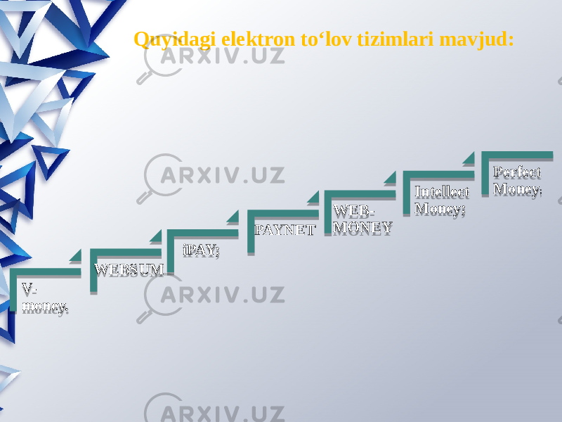 Quyidagi elеktron to‘lov tizimlari mavjud: V- money. WEBSUM   iPAY;   PAYNET  WEB- MONEY Intellect Money;   Perfect Money ; 03 1A 10 1E1F 22 0B 1E 01 2916 01 22 230F 01 21 