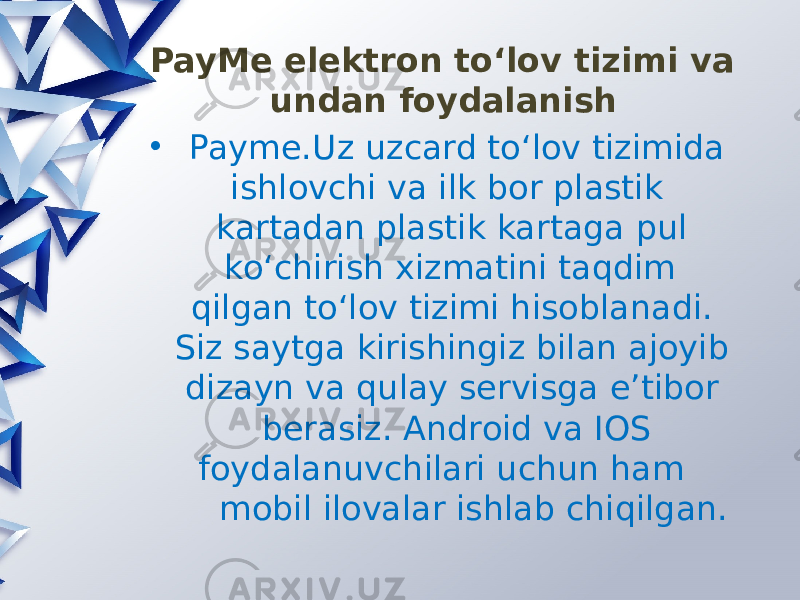 PayMe elektron to‘lov tizimi va undan foydalanish • Payme.Uz uzcard toʻlov tizimida ishlovchi va ilk bor plastik kartadan plastik kartaga pul koʻchirish xizmatini taqdim qilgan toʻlov tizimi hisoblanadi. Siz saytga kirishingiz bilan ajoyib dizayn va qulay servisga e’tibor berasiz. Android va IOS foydalanuvchilari uchun ham mobil ilovalar ishlab chiqilgan. 