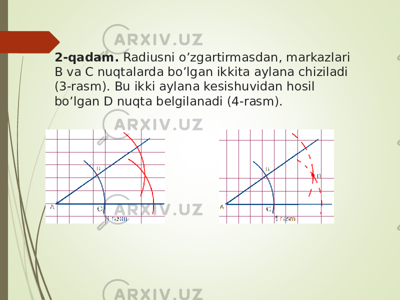 2-qadam. Radiusni o’zgartirmasdan, markazlari B va C nuqtalarda bo’lgan ikkita aylana chiziladi (3-rasm). Bu ikki aylana kesishuvidan hosil bo’lgan D nuqta belgilanadi (4-rasm). 