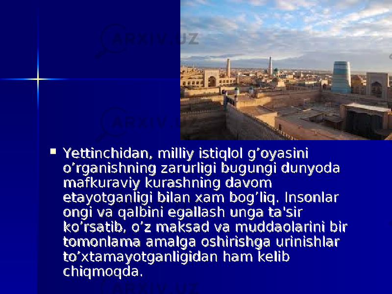  YeYe ttinchidan, milliy istiqlol g’oyasini ttinchidan, milliy istiqlol g’oyasini o’rganishning zarurligi bugungi dunyoda o’rganishning zarurligi bugungi dunyoda mafkuraviy kurashning davom mafkuraviy kurashning davom еtayotganligi bilan xam bog’liq. Insonlar еtayotganligi bilan xam bog’liq. Insonlar ongi va qalbini egallash unga ta&#39;sir ongi va qalbini egallash unga ta&#39;sir ko’rsatib, o’z maksad va muddaolarini bir ko’rsatib, o’z maksad va muddaolarini bir tomonlama amalga oshirishga urinishlar tomonlama amalga oshirishga urinishlar to’xtamayotganligidan ham kеlib to’xtamayotganligidan ham kеlib chiqmoqda. chiqmoqda. 