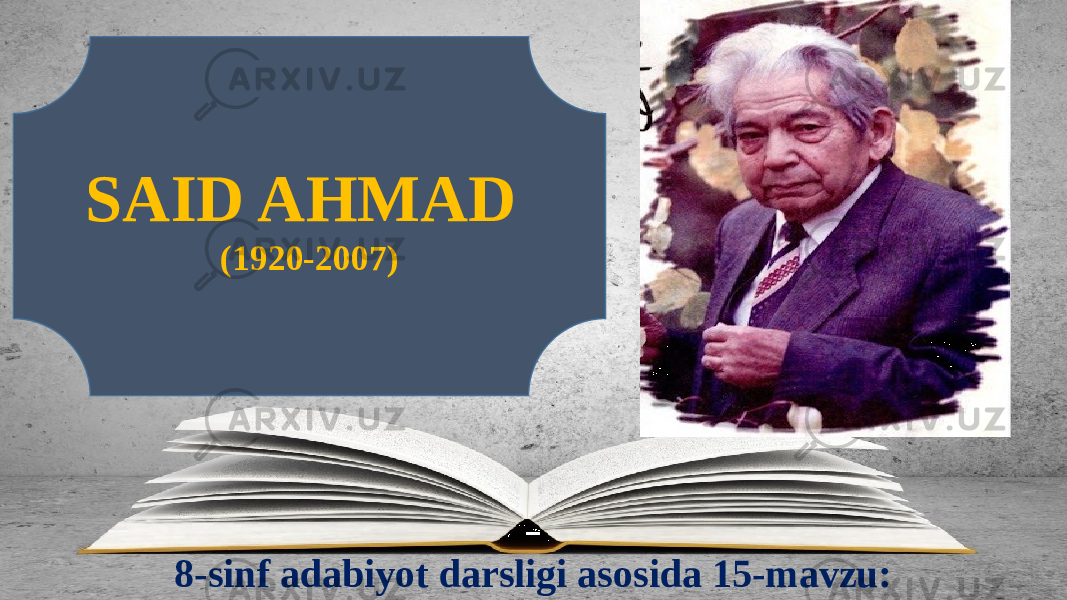 8-sinf adabiyot darsligi asosida 15-mavzu:SAID AHMAD (1920-2007) 