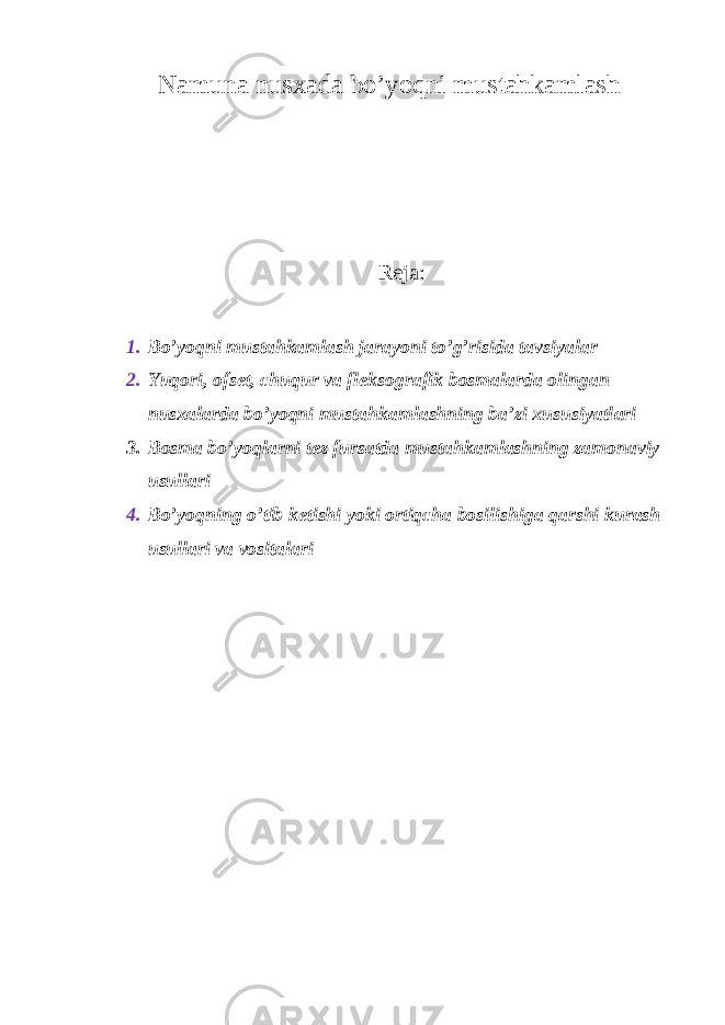 N а mun а nus ха d а bo’yoqni must а hk а ml а sh Reja: 1. Bo’yoqni must а hk а ml а sh j а r а yoni to’g’risid а t а vsiyal а r 2. Yuqori, о fs е t, chuqur v а fl е ks о gr а fik b о sm а l а rd а о ling а n nus ха l а rd а bo’yoqni must а hk а ml а shning b а ’zi х ususiyatl а ri 3. B о sm а bo’yoql а rni t е z furs а td а must а hk а ml а shning z а m о n а viy usull а ri 4. Bo’yoqning o’tib k е tishi yoki о rtiqch а b о silishig а q а rshi kur а sh usull а ri v а v о sit а l а ri 