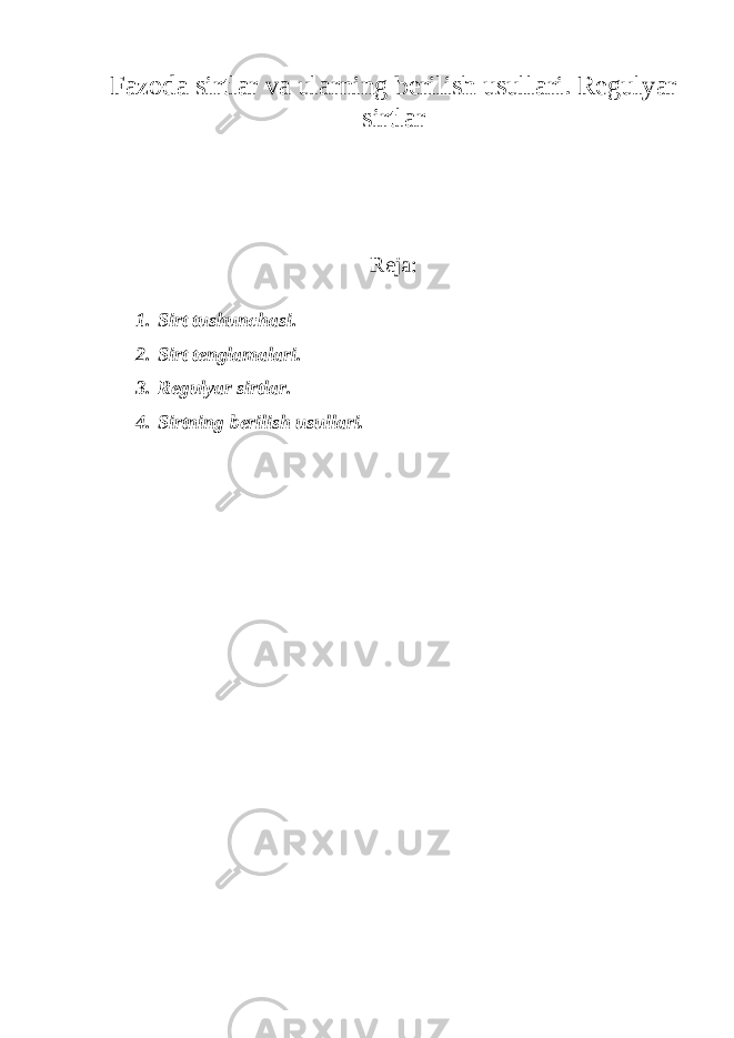 Fazoda sirtlar va ularning berilish usullari. Regulyar sirtlar Reja: 1. Sirt tushunchasi. 2. Sirt tenglamalari. 3. Regulyar sirtlar. 4. Sirtning berilish usullari. 