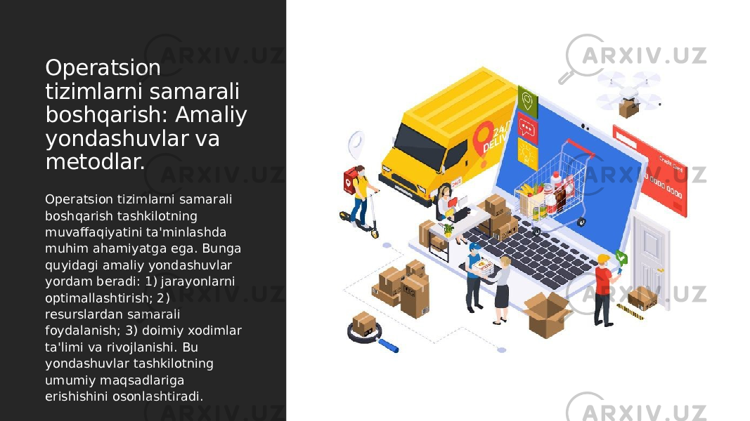 Operatsion tizimlarni samarali boshqarish: Amaliy yondashuvlar va metodlar. Operatsion tizimlarni samarali boshqarish tashkilotning muvaffaqiyatini ta&#39;minlashda muhim ahamiyatga ega. Bunga quyidagi amaliy yondashuvlar yordam beradi: 1) jarayonlarni optimallashtirish; 2) resurslardan samarali foydalanish; 3) doimiy xodimlar ta&#39;limi va rivojlanishi. Bu yondashuvlar tashkilotning umumiy maqsadlariga erishishini osonlashtiradi. 