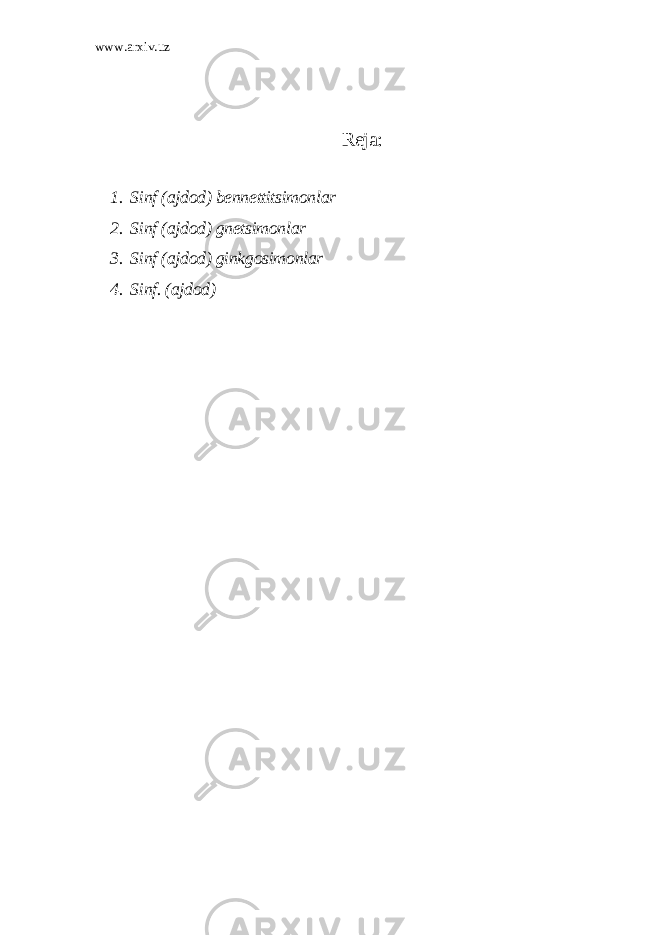 www.arxiv.uz Reja: 1. Sinf (ajdod) bennettitsimonlar 2. Sinf (ajdod) gnetsimonlar 3. Sinf (ajdod) ginkgosimonlar 4. Sinf. (ajdod) 