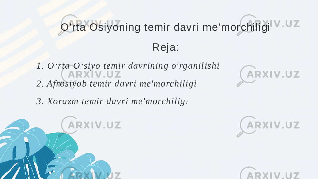 O’rta Osiyoning temir davri me’morchiligi Reja: 1 . O ‘ r t a O‘ s i y o t e mi r d a v r i n i n g o &#39; rg a n i l i s h i 2 . A f ro s i y o b t e mi r d a v r i me &#39; mo rc h i l i g i 3 . X o r a z m t e mi r d a v r i me &#39; mo rc h i l i g i 