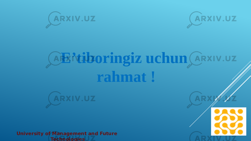 E’tiboringiz uchun rahmat ! University of Management and Future Technologies 