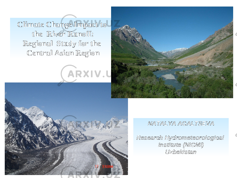 Climate Change Impact to the River Runoff : Regional Study for the Central Asian Region NATALYA AGALTSEVA Research Hydrometeorological institute (NIGMI) Uzbekistan 