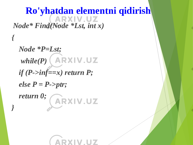 Ro&#39;yhatdan elementni qidirish Node* Find(Node *Lst, int x) { Node *P=Lst; while(P) if (P->inf==x) return P; else P = P->ptr; return 0; } 