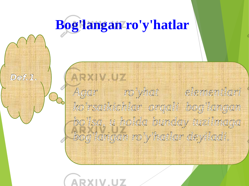  Bog&#39;langan ro&#39;y&#39;hatlar Def.1. Agar ro&#39;yhat elementlari ko&#39;rsatkichlar orqali bog&#39;langan bo&#39;lsa, u holda bunday tuzilmaga bog&#39;langan ro&#39;y&#39;hatlar deyiladi. 