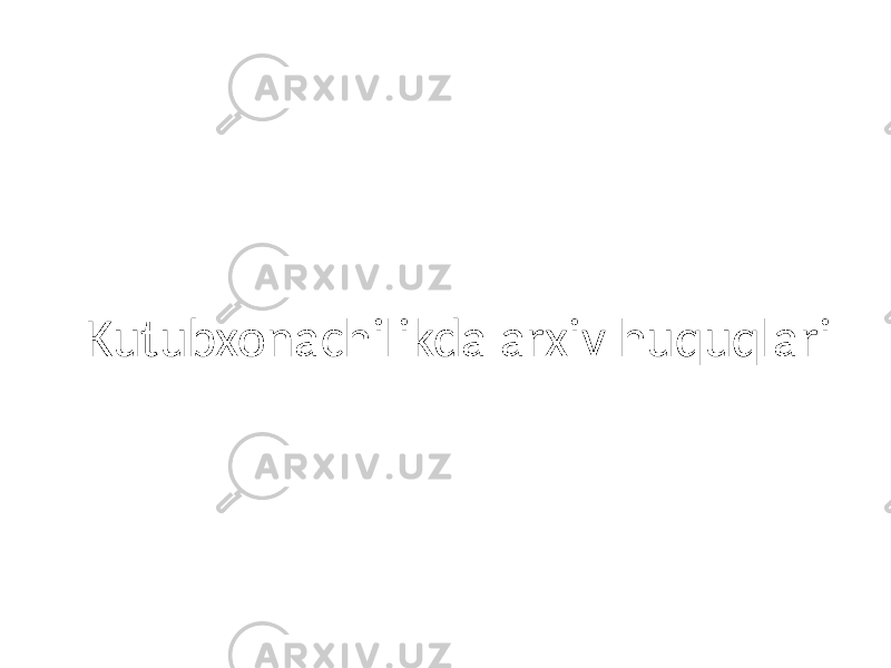 Kutubxonachilikda arxiv huquqlari 