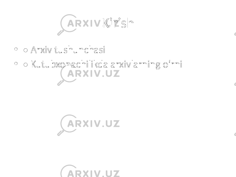 Kirish • • Arxiv tushunchasi • • Kutubxonachilikda arxivlarning o‘rni 