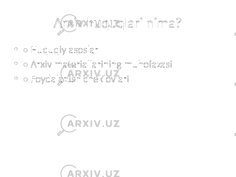 Arxiv huquqlari nima? • • Huquqiy asoslar • • Arxiv materiallarining muhofazasi • • Foydalanish cheklovlari 
