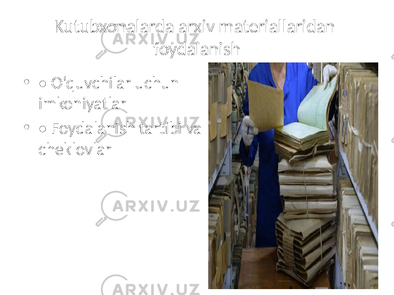 Kutubxonalarda arxiv materiallaridan foydalanish • • O‘quvchilar uchun imkoniyatlar • • Foydalanish tartibi va cheklovlar 