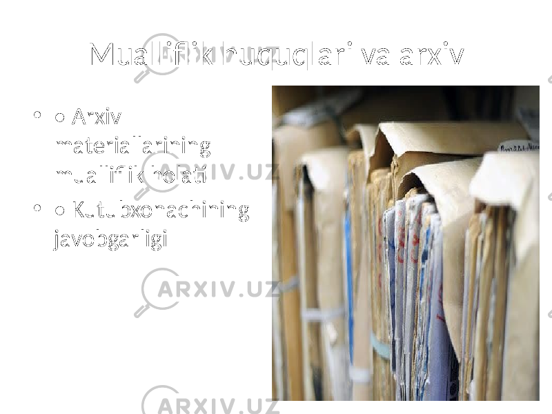 Mualliflik huquqlari va arxiv • • Arxiv materiallarining mualliflik holati • • Kutubxonachining javobgarligi 