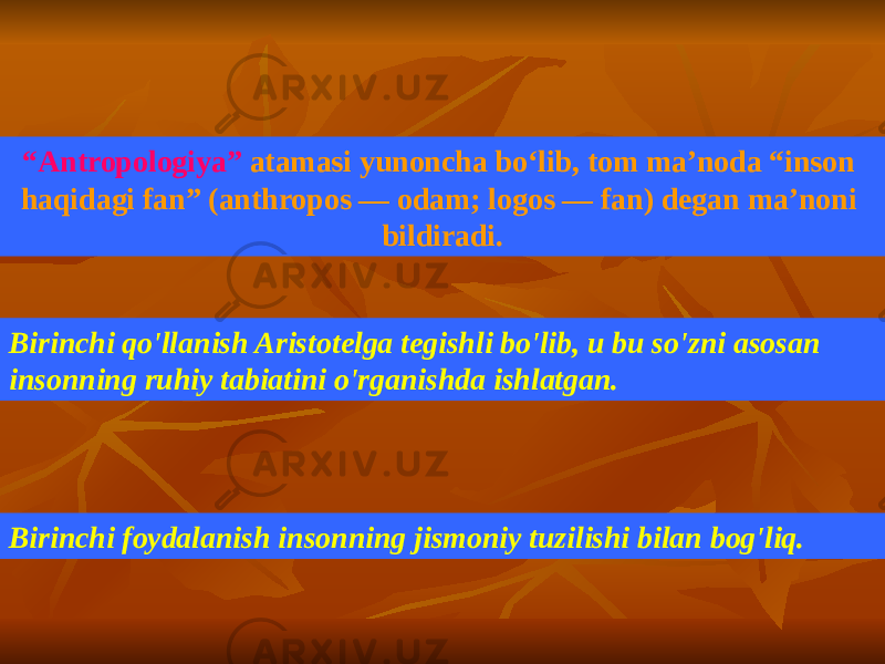 “ Antropologiya” atamasi yunoncha boʻlib, tom maʼnoda “inson haqidagi fan” (anthropos — odam; logos — fan) degan maʼnoni bildiradi. Birinchi qo&#39;llanish Aristotelga tegishli bo&#39;lib, u bu so&#39;zni asosan insonning ruhiy tabiatini o&#39;rganishda ishlatgan. Birinchi foydalanish insonning jismoniy tuzilishi bilan bog&#39;liq. 