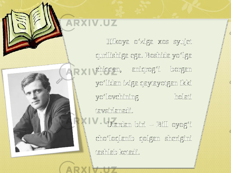 Hikoya o‘ziga xos syujet qurilishiga ega. Boshida yo‘lga chiqqan, aniqrog‘i borgan yo‘lidan iziga qaytayotgan ikki yo‘lovchining holati tavsirlanadi. Ulardan biri – Bill oyog‘i cho‘loqlanib qolgan sherigini tashlab ketadi. 