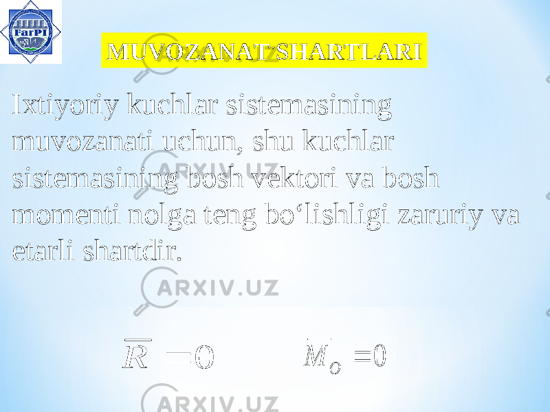  MUVOZANAT SHART LAR I Ixtiyoriy kuchlar sistemasining muvozanati uchun, shu kuchlar sistemasining bosh vektori va bosh momenti nolga teng bo‘lishligi zaruriy va etarli shartdir.0  R , 0  O M 