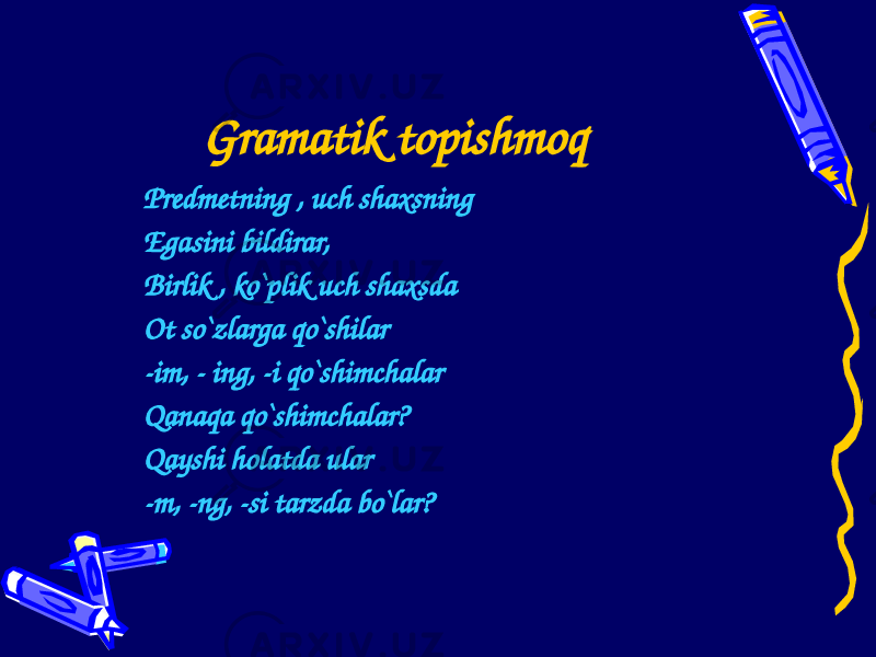 Gramatik topishmoq Predmetning , uch shaxsning Egasini bildirar, Birlik , ko`plik uch shaxsda Ot so`zlarga qo`shilar -im, - ing, -i qo`shimchalar Qanaqa qo`shimchalar? Qayshi holatda ular -m, -ng, -si tarzda bo`lar? 