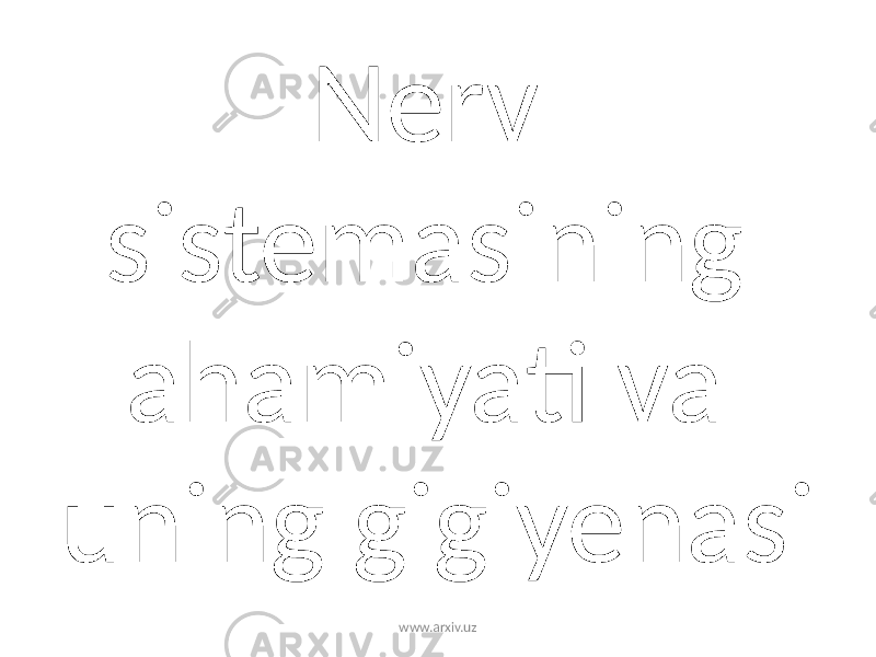 Nerv sistemasining ahamiyati va uning gigiyenasi www.arxiv.uz 