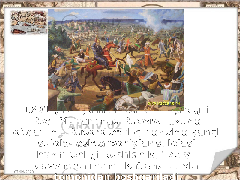 1601-yilda Jonibek Sultonning o&#39;g&#39;li Boqi Muhammad Buxoro taxtiga o&#39;tqazildi. Buxoro xonligi tarixida yangi sulola- ashtarxoniylar sulolasi hukmronligi boshlanib, 175 yil davomida mamlakat shu sulola tomonidan boshqariladi.07/06/2020 4 