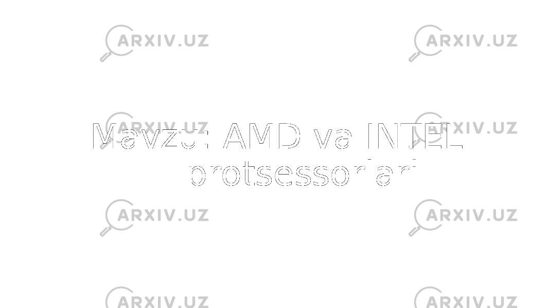 Mavzu: AMD va INTEL protsessorlari 