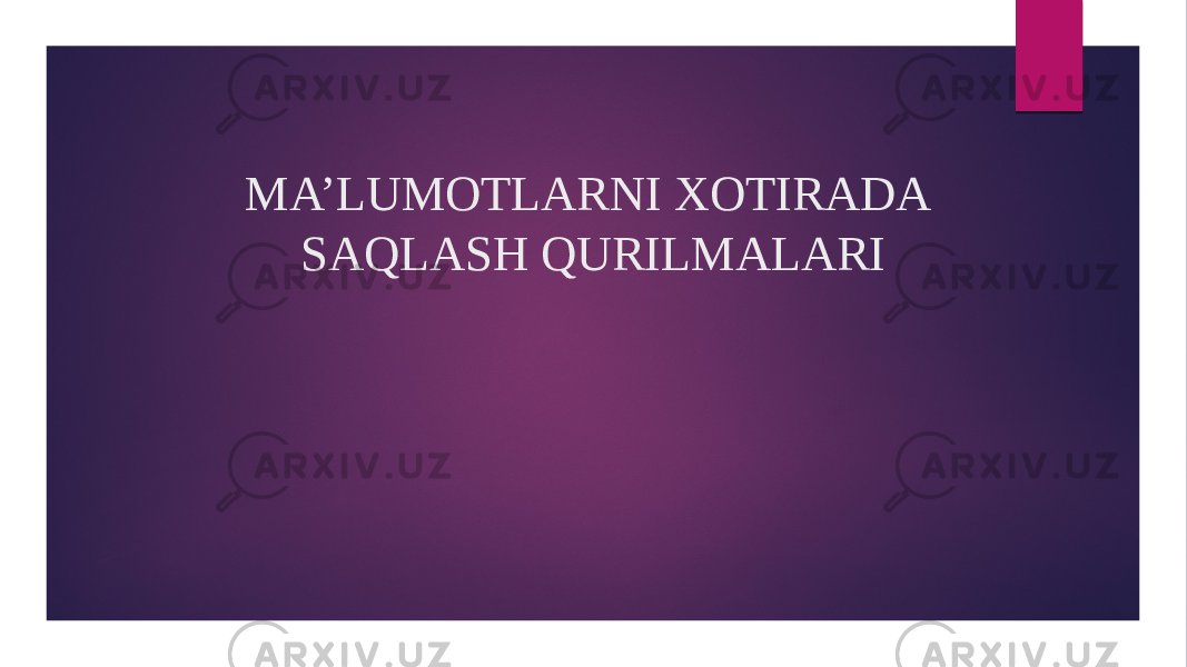 MA’LUMOTLARNI XOTIRADA SAQLASH QURILMALARI 