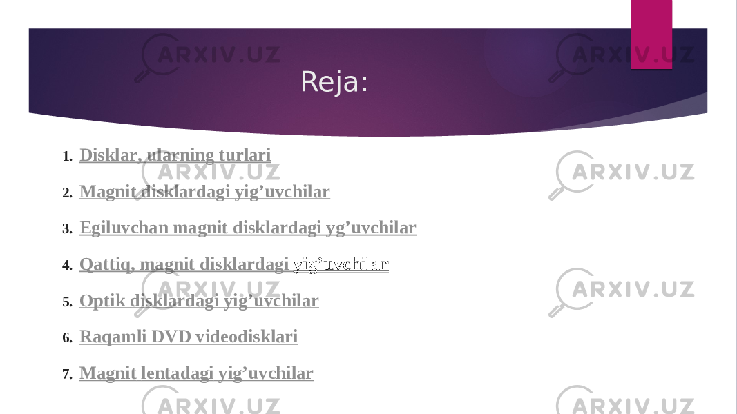 Reja: 1. Disklar , ularning turlari 2. Magnit disklardagi yig’uvchilar 3. E giluvchan magnit disklardagi yg’uvchilar 4. Qattiq , magnit disklardagi yig’uvchilar 5. Optik disklardagi yig’uvchilar 6. Raqamli DVD videodisklari 7. Magnit lentadagi yig’uvchilar 