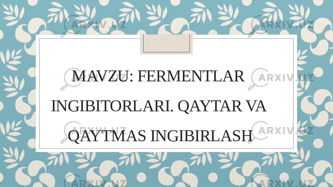 MAVZU: FERMENTLAR INGIBITORLARI. QAYTAR VA QAYTMAS INGIBIRLASH 