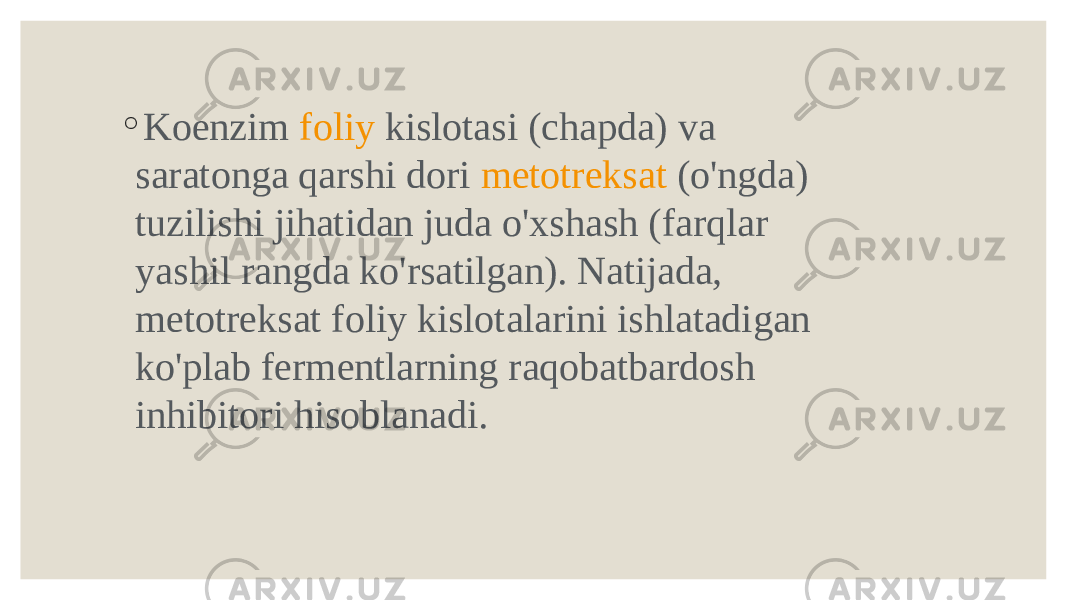 ◦ Koenzim  foliy kislotasi  (chapda) va saratonga qarshi dori  metotreksat  (o&#39;ngda) tuzilishi jihatidan juda o&#39;xshash (farqlar yashil rangda ko&#39;rsatilgan). Natijada, metotreksat foliy kislotalarini ishlatadigan ko&#39;plab fermentlarning raqobatbardosh inhibitori hisoblanadi. 