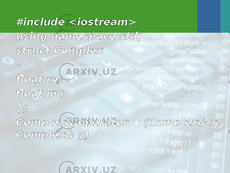 #include <iostream> using namespace std; struct Complex { float re; float im; }; Complex& operator + (Complex& x, Complex& y) 