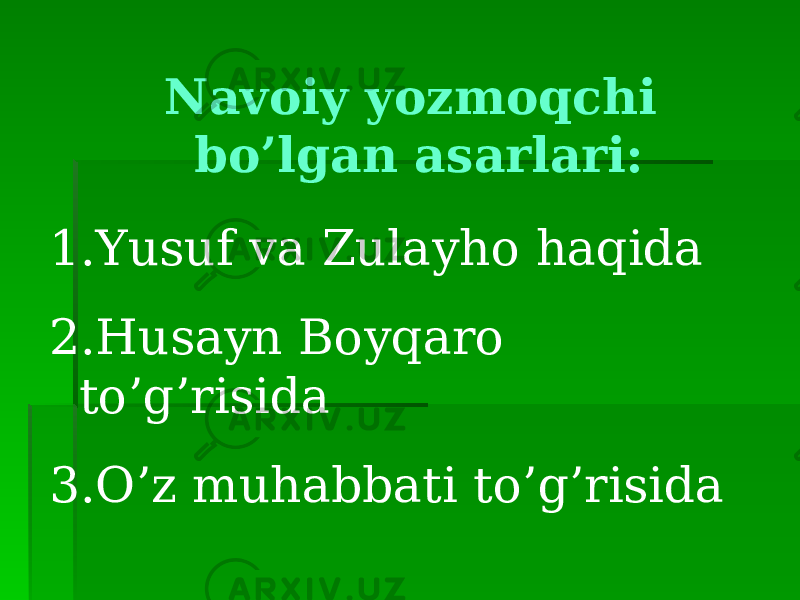 Navoiy yozmoqchi bo’lgan asarlari: 1. Yusuf va Zulayho haqida 2. Husayn Boyqaro to’g’risida 3. O’z muhabbati to’g’risida 