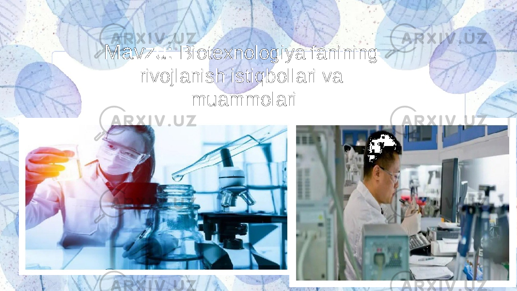  Mavzu: Biotexnologiya fanining rivojlanish istiqbollari va muammolari 