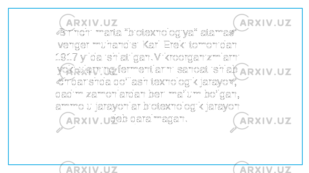Enter title E n t e r y o u r t e x t h e r e , o r p a s t e y o u r t e x t h e r e . E n t e r y o u r t e x t h e r e , o r p a s t e y o u r t e x t h e r e . Birinchi marta &#34;biotexnologiya&#34; atamasi venger muhandisi Karl Ereki tomonidan 1917 yilda ishlatilgan.Mikroorganizmlarni yoki ularning fermentlarini sanoat ishlab chiqarishda qo&#39;llash texnologik jarayon, qadim zamonlardan beri ma&#39;lum bo&#39;lgan, ammo u jarayonlar biotexnologik jarayon deb qaralmagan. 
