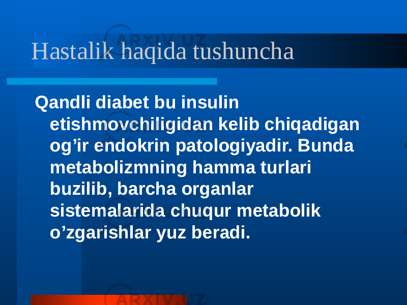 Hastalik haqida tushuncha Qandli diabet bu insulin etishmovchiligidan kelib chiqadigan og’ir endokrin patologiyadir. Bunda metabolizmning hamma turlari buzilib, barcha organlar sistemalarida chuqur metabolik o’zgarishlar yuz beradi. 