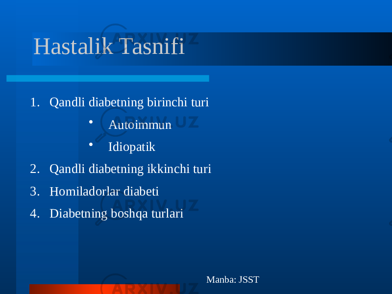 Hastalik Tasnifi Manba: JSST1. Qandli diabetning birinchi turi • Autoimmun • Idiopatik 2. Qandli diabetning ikkinchi turi 3. Homiladorlar diabeti 4. Diabetning boshqa turlari 