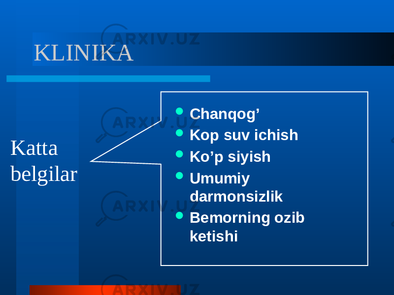 KLINIKA  Chanqog’  Kop suv ichish  Ko’p siyish  Umumiy darmonsizlik  Bemorning ozib ketishiKatta belgilar 