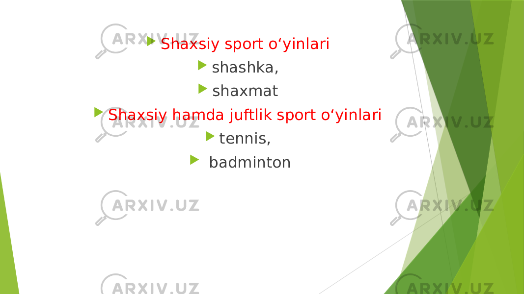  Shaxsiy sport oʻyinlari  shashka,  shaxmat  Shaxsiy hamda juftlik sport oʻyinlari  tennis,  badminton 