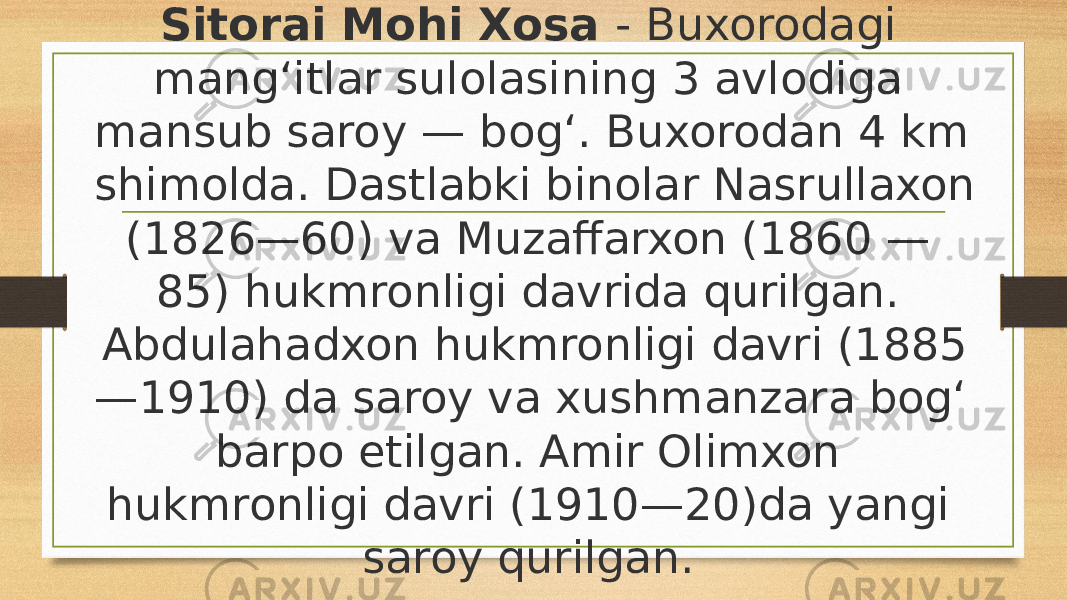 Sitorai Mohi Хosa - Buxorodagi mangʻitlar sulolasining 3 avlodiga mansub saroy — bogʻ. Buxorodan 4 km shimolda. Dastlabki binolar Nasrullaxon (1826—60) va Muzaffarxon (1860 — 85) hukmronligi davrida qurilgan. Abdulahadxon hukmronligi davri (1885 —1910) da saroy va xushmanzara bogʻ barpo etilgan. Amir Olimxon hukmronligi davri (1910—20)da yangi saroy qurilgan.  